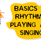 Basics of Rhythmic Playing and Singing